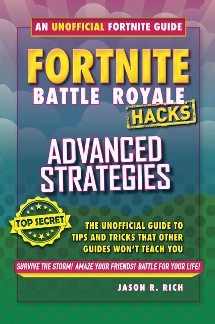 Fortnite Battle Royale Hacks: Advanced Strategies, Jason R.Rich