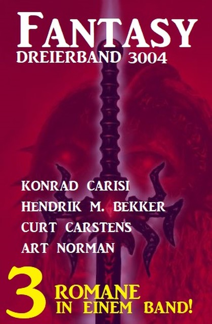Fantasy Dreierband 3004 – Drei Romane in einem Band, Hendrik M. Bekker, Konrad Carisi, Art Norman, Curt Carstens
