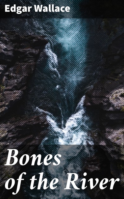 Bones of the River, Edgar Wallace