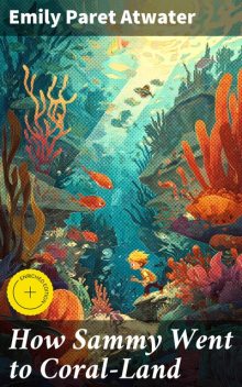 How Sammy Went to Coral-Land, Emily Paret Atwater
