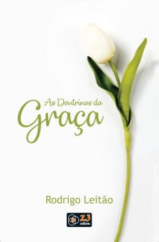 As doutrinas da graça, Rodrigo Leitão