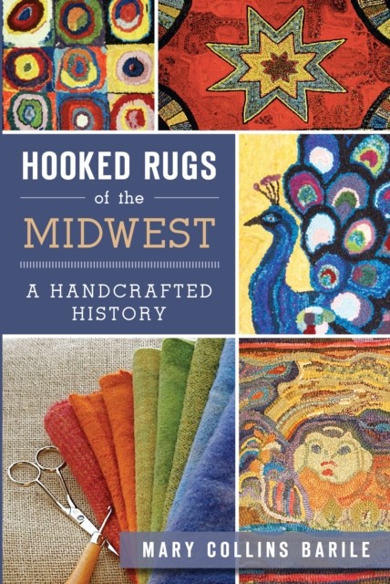 Hooked Rugs of the Midwest, Mary Collins Barile