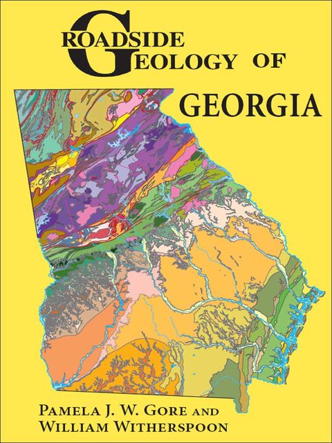 Roadside Geology of Georgia, Pamela J.W.Gore, William Witherspoon