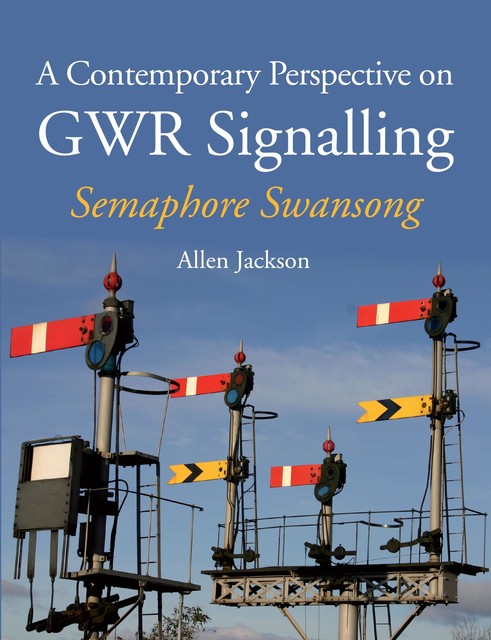 Contemporary Perspective on GWR Signalling, Allen Jackson