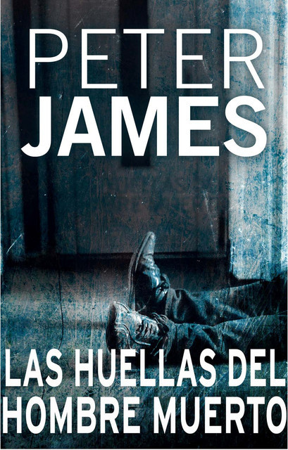 Las Huellas Del Hombre Muerto, Peter James