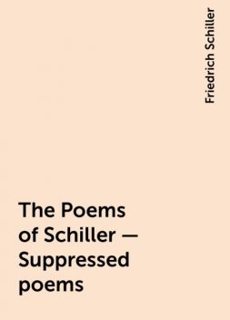 The Poems of Schiller — Suppressed poems, Friedrich Schiller