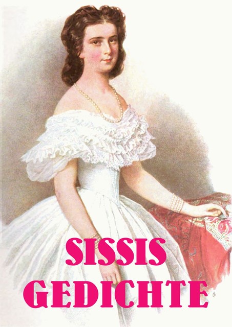 Sissis Gedichte, Elisabeth von Österreich