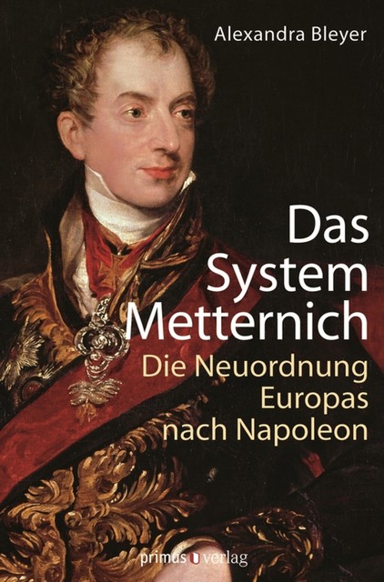 Das System Metternich, Alexandra Bleyer