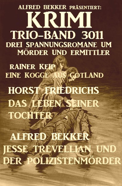 Krimi Trio-Band 3011 – Drei Spannungsromane um Mörder und Ermittler, Alfred Bekker, Horst Friedrichs, Rainer Keip