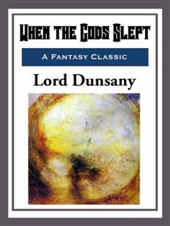When the Gods Slept, Lord Dunsany