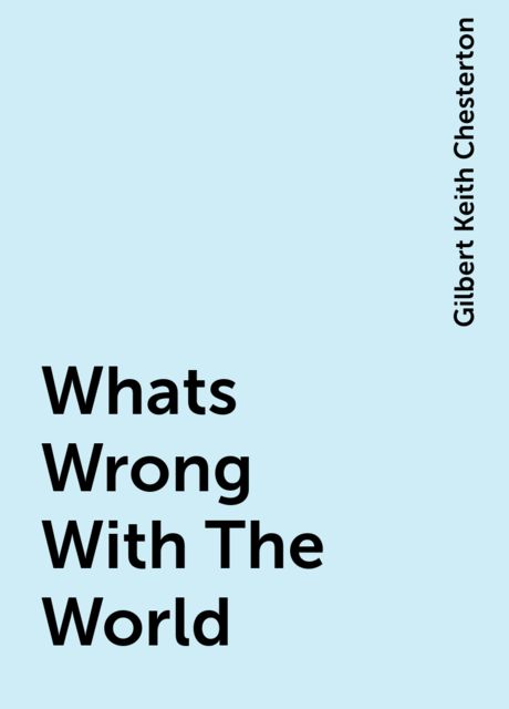 Whats Wrong With The World, Gilbert Keith Chesterton