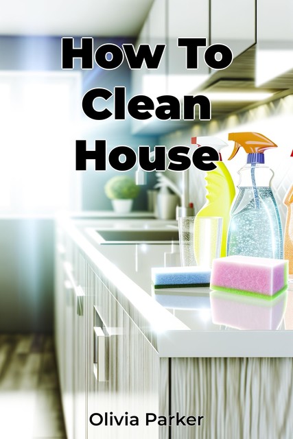 How To Clean House, Olivia Parker