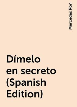 Dímelo en secreto (Spanish Edition), Mercedes Ron