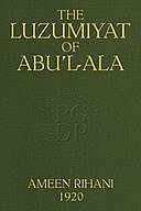 The Luzumiyat of Abu'l-Ala Select from his Luzum ma la Yalzam and Suct us-Zand, Abu al-Ala al-Maarri