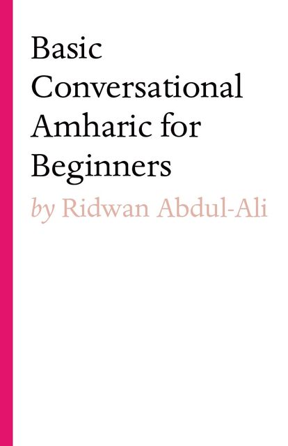 Basic Conversational Amharic for Beginners, Ridwan Abdul-Ali