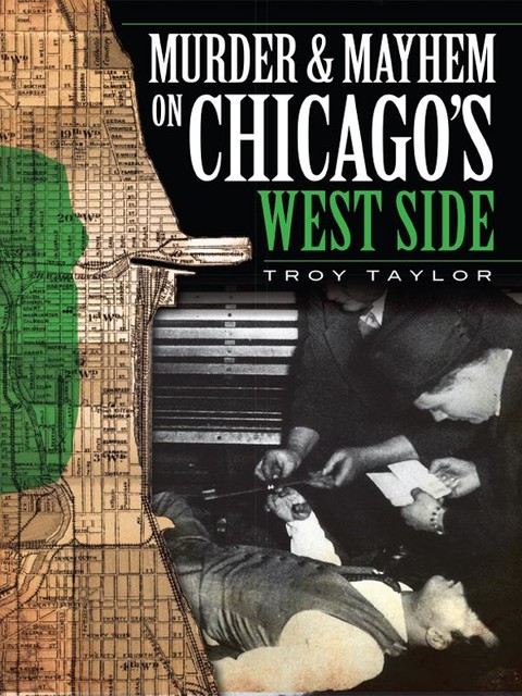 Murder & Mayhem on Chicago's West Side, Troy Taylor