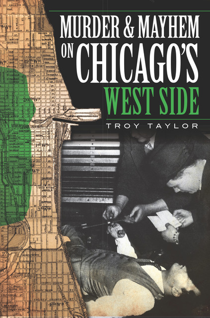 Murder & Mayhem on Chicago's West Side, Troy Taylor