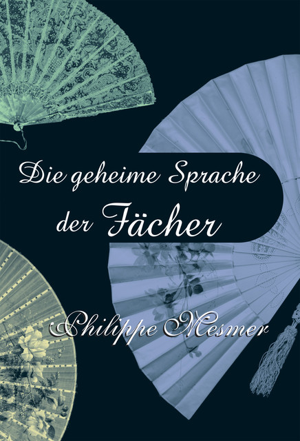 Die geheime Sprache der Fächer, Philippe Mesmer