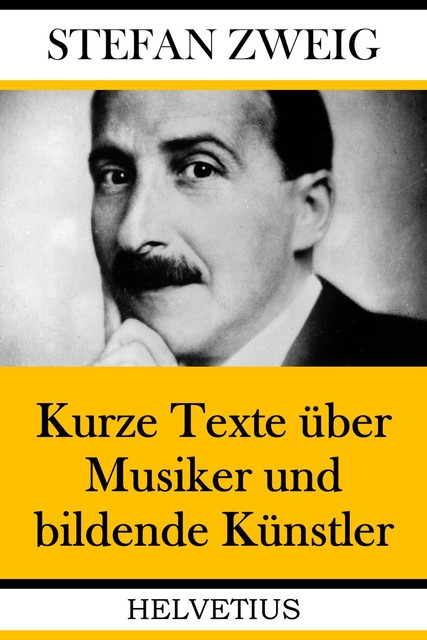 Kurze Texte über Musiker und bildende Künstler, Stefan Zweig