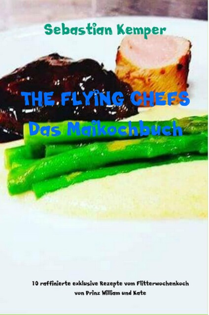 THE FLYING CHEFS Das Maikochbuch, Sebastian Kemper