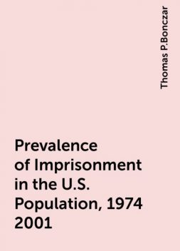 Prevalence of Imprisonment in the U.S. Population, 1974-2001, Thomas P.Bonczar