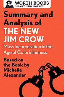 Summary and Analysis of The New Jim Crow: Mass Incarceration in the Age of Colorblindness, Worth Books