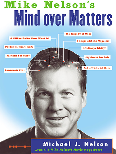 Mike Nelson's Mind over Matters, Michael J. Nelson