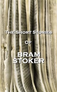 The Short Stories Of Bram Stoker, Bram Stoker