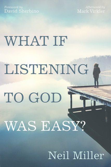 What if Listening to God Was Easy, Neil Miller
