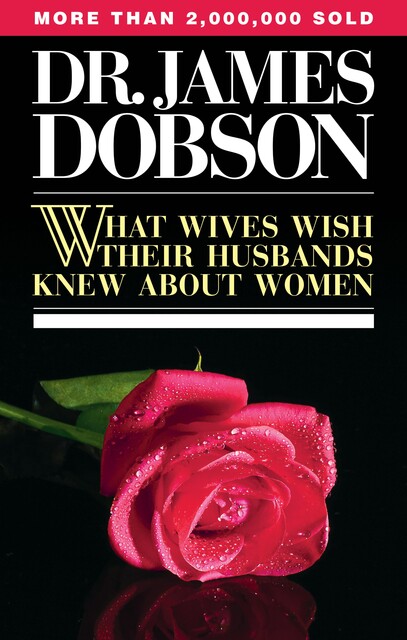 What Wives Wish Their Husbands Knew About Women, James Dobson
