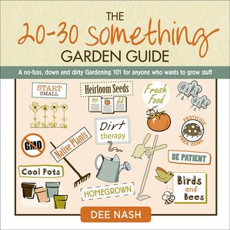 The 20-30 Something Garden Guide, Dee Nash