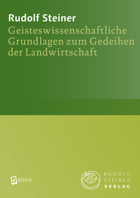 Geisteswissenschaftliche Grundlagen zum Gedeihen der Landwirtschaft, Rudolf Steiner