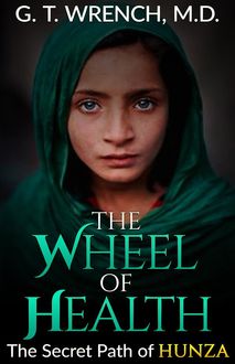 The Wheel of Health – The Secret Path of Hunza, G.T. Wrench