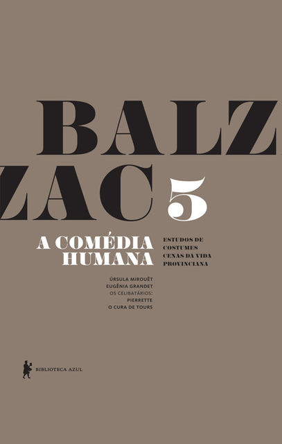 A Comédia Humana – v. 5 (Úrsula Mirouët, Eugênia Grandet, Pierrete, O cura de Tours), Honoré de Balzac