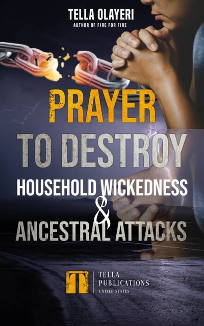 Prayer To Destroy Household Wickedness And Ancestral Attack, Tella Olayeri