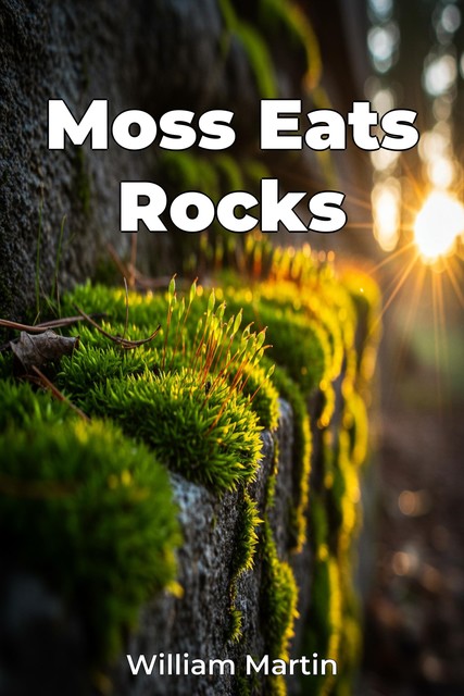 Moss Eats Rocks, William Martin