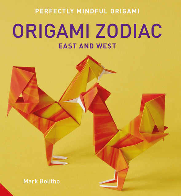 Perfectly Mindful Origami – Origami Zodiac East and West, Mark Bolitho