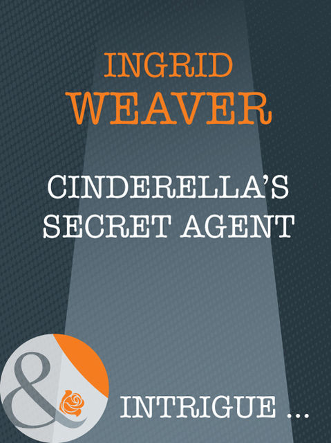 Cinderella's Secret Agent, Ingrid Weaver