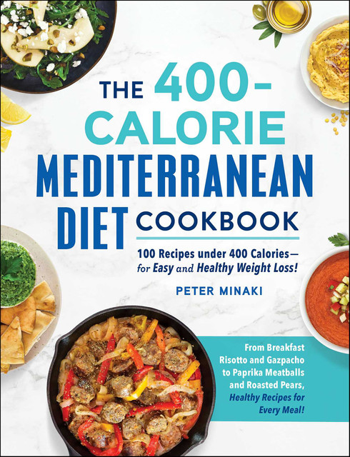 The 400-Calorie Mediterranean Diet Cookbook, Peter Minaki