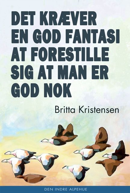 Det kræver en god fantasi at forestille sig at man er god nok, Britta Kristensen