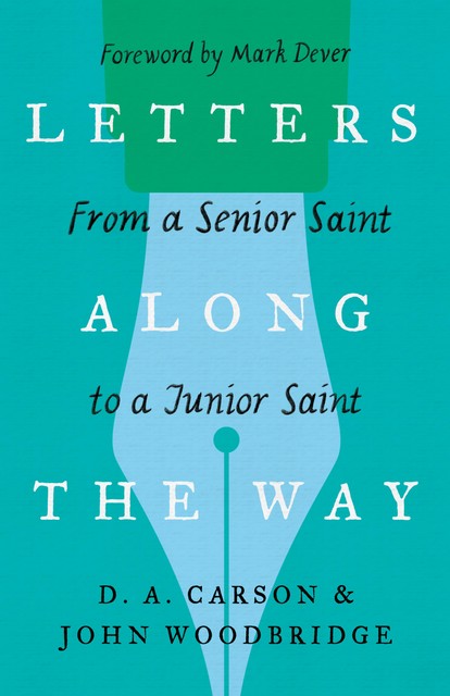 Letters Along the Way, D.A. Carson, John D. Woodbridge