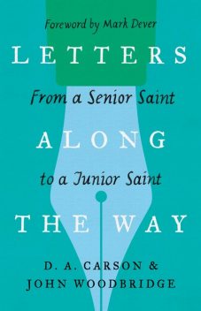 Letters Along the Way, D.A. Carson, John D. Woodbridge