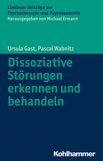 Dissoziative Störungen erkennen und behandeln, Pascal Wabnitz, Ursula Gast