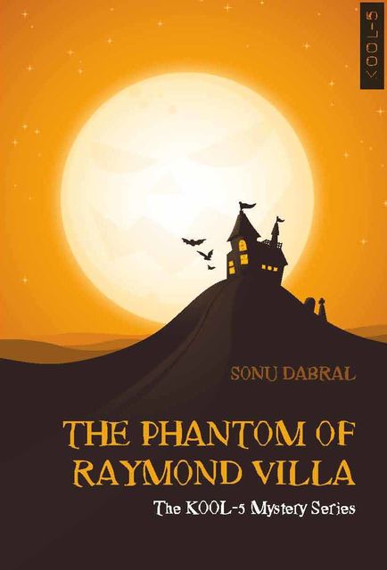 THE PHANTOM OF RAYMOND VILLA : The KOOL-5 Mystery Series, SONU DABRAL