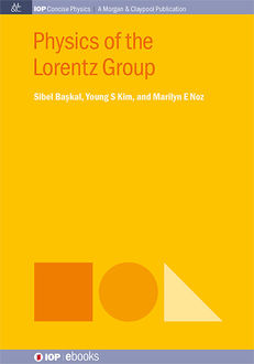 Physics of the Lorentz Group, Marilyn E Noz, Sibel Baskal, Young S Kim