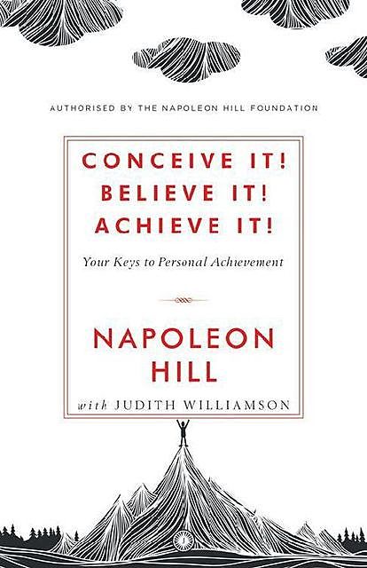 Conceive it! Believe It! Achieve it, Napoleon Hill, Judith Williamson