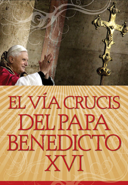 El El Vía Crucis del Papa Benedicto XVI, Papa Benedicto XVI