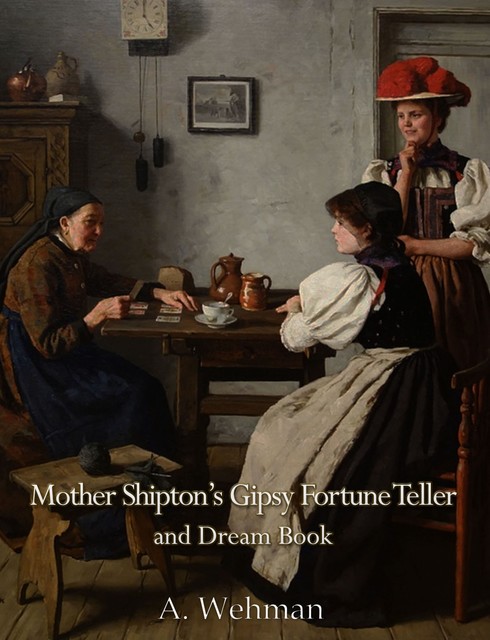 Mother Shipton's Gipsy Fortune Teller and Dream Book, A. Wehman