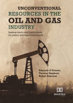 Unconventional Resources in the Oil and Gas Industry, Eduardo G. Pereira