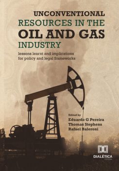 Unconventional Resources in the Oil and Gas Industry, Eduardo G. Pereira